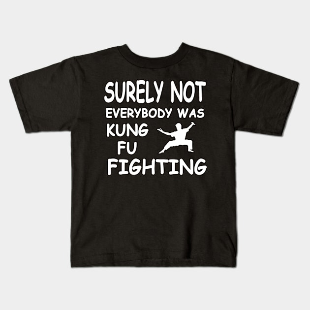 Surely Not Everybody Was Kung Fu Fighting , Funny Joke Kids T-Shirt by TheAwesome